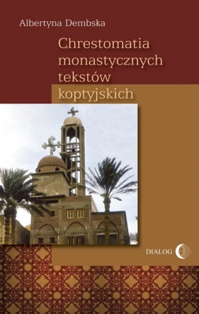 Chrestomatia monastycznych tekstów koptyjskich - Dembska Albertyna