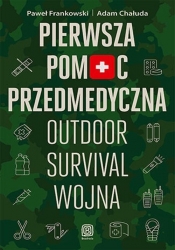 Pierwsza pomoc przedmedyczna. Outdoor - survival - wojna - Adam Chałuda, Paweł Frankowski