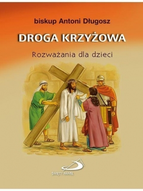 Droga krzyżowa. Rozważania dla dzieci - bp Antoni Długosz