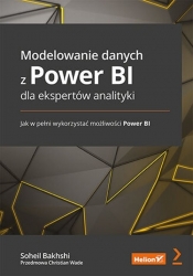 Modelowanie danych z Power BI dla ekspertów analityki. Jak w pełni wykorzystać możliwości Power BI - Bakhshi Soheil, Wade Christian