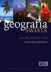 Geografia świata. T. 1. Encyklopedia PWN Środowisko przyrodnicze (promocja !!) - Opracowanie zbiorowe