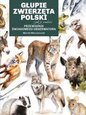 Głupie zwierzęta Polski i jak je znaleźć. Przewodnik świadomego obserwatora - Marek Maruszczak