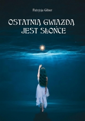 Ostatnią gwiazdą jest Słońce - Patrycja Gilner