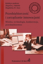 Przedsiębiorczość i zarządzanie innowacjami Wiedza technologia konkurencja przedsiębiorstwo - dr hab. Zbigniew J. Makieła, Stuss M. Magdalena