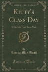 Kitty's Class Day A Stitch in Time Saves Nine (Classic Reprint) Alcott Louisa May