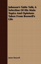 Johnson's Table Talk; A Selection Of His Main Topics And Opinions Taken From Boswell's Life