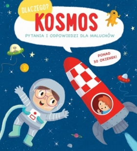 Dlaczego? Kosmos. Pytania i odpowiedzi dla maluchó - Opracowanie zbiorowe