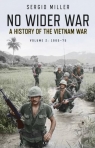 No Wider War: A History of the Vietnam War Volume 2: 1965–75 Sergio Miller