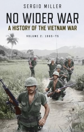 No Wider War: A History of the Vietnam War Volume 2: 1965–75 - Sergio Miller