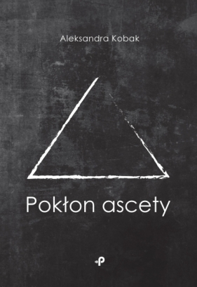 Pokłon ascety - Aleksandra Kobak