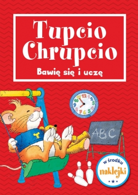 Tupcio Chrupcio. Bawię się i uczę - Opracowanie zbiorowe