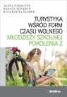 Turystyka wśród form czasu wolnego młodzieży szkolnej pokolenia Z Agata Niemczyk, Renata Seweryn, Katarzyna Klimek