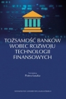 Tożsamość banków wobec rozwoju technologii finansowych Łasak Piotr