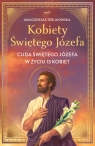 Kobiety Świętego JózefaCuda świętego Józefa w życiu 13 kobiet Małgorzata Terlikowska
