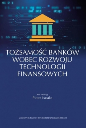 Tożsamość banków wobec rozwoju technologii finansowych - Łasak Piotr