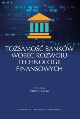 Tożsamość banków wobec rozwoju technologii finansowych - Piotr Łasak