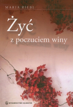 Żyć z poczuciem winy - Riebl Maria