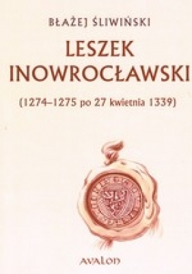 Leszek Inowrocławski 1274-1275 po 27 kwietnia 1339 - Błażej Śliwiński