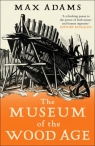 The Museum of the Wood Age Max Adams