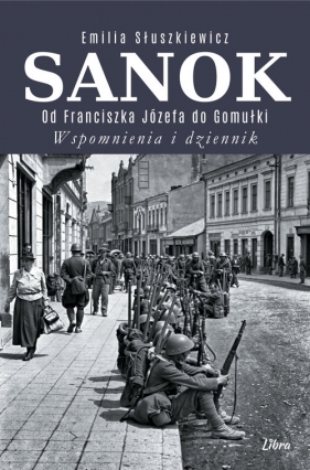 Sanok. Od Franciszka Józefa do Gomułki - Słuszkiewicz Emilia