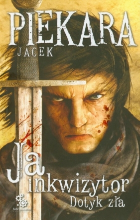 Ja inkwizytor Dotyk zła - Jacek Piekara