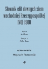 Słownik elit dawnych ziem wschodniej Rzeczypospolitej 1701-1900. Tom 1. Zeszyt Piotrowski Wojciech