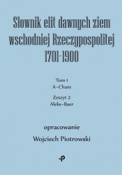 Słownik elit dawnych ziem wschodniej Rzeczypospolitej 1701-1900. Tom 1. Zeszyt 2 - Piotrowski Wojciech