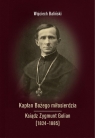 Kapłan Bożego miłosierdzia Ksiądz Zygmunt Golian (1824-1885) Baliński Wojciech