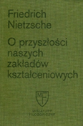 O przyszłości naszych zakładów kształceniowych - Friedrich Nietzsche