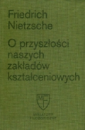 O przyszłości naszych zakładów kształceniowych - Friedrich Nietzsche