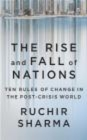 The Rise and Fall of Nations Ruchir Sharma