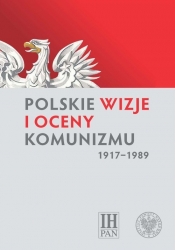 Polskie wizje i oceny komunizmu (1917-1989) - red. Marek Kornat, Rafał Łatka