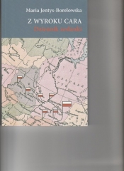 Z wyroku cara Dziennik zesłanki - Maria Jentys-Borelowska