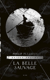 Księga Prochu. Tom 1. La Belle Sauvage - Philip Pullman