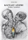 Kształt atomu - wojna i pamięć Łucja Fice