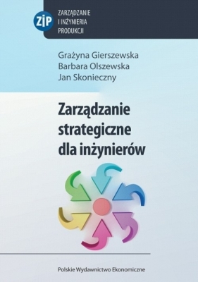 Zarządzanie strategiczne dla inżynierów - Gierszewska Grażyna, Olszewska Barbara, Skonieczny Jan