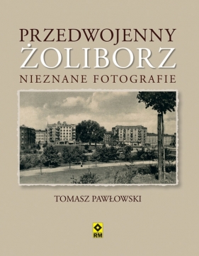 Przedwojenny Żoliborz Nieznane fotografie - Pawłowski Tomasz