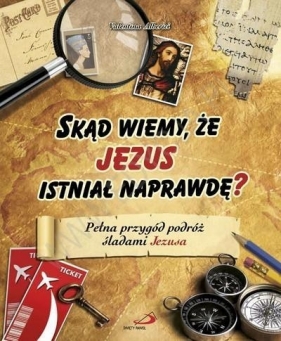 Skąd wiemy, że Jezus istniał naprawdę? Pełna przygód podróż śladami Jezusa - Valentina Alberici