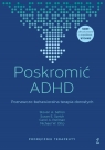 Poskromić ADHD Poznawczo-behawioralna terapia dorosłych Podręcznik terapeuty Steven Safren, Susan Sprich, Carol A. Perlman, Michael W. Otto