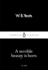 A Terrible Beauty is Born William Butler Yeats