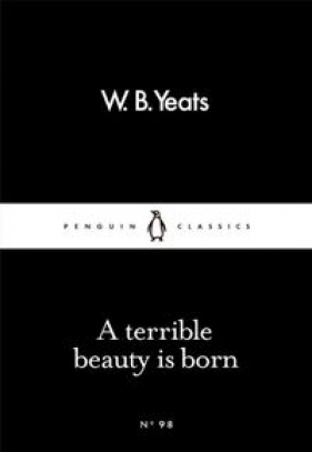 A Terrible Beauty is Born - William Butler Yeats