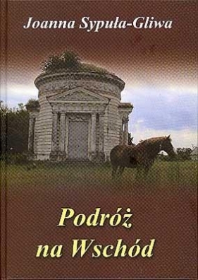 Podróż na wschód - Sypuła-Gliwa Joanna