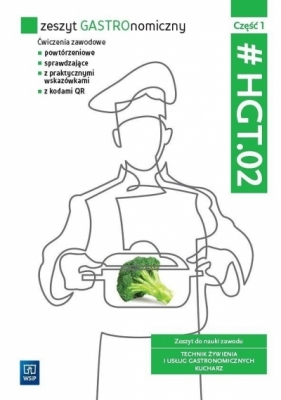 Zeszyt GASTROnomiczny. Zeszyt ćwiczeń do nauki zawodu technik żywienia i usług gastronomicznych. HGT.02. Część 1