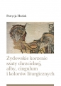 Żydowskie korzenie szaty chrzcielnej, alby.cingulum i kolorów liturgicznych - Patrycja Hurlak