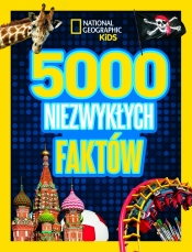 5000 niezwykłych faktów. National geographic kids - Opracowanie zbiorowe