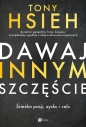 Dawaj innym szczęście. Ścieżka pasji, zysku i celu - Tony Hsieh