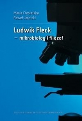 Ludwik Fleck mikrobiolog i filozof - Ciesielska Maria , Jarnicki Paweł 