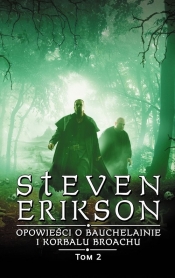 Opowieści o Bauchelainie i Korbalu Broachu. Tom 2 - Steven Erikson