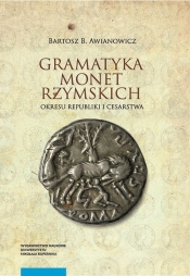 Gramatyka monet rzymskich okresu republiki i cesarstwa - Awianowicz Bartosz B.