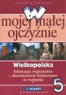 W mojej małej ojczyźnie 5 Wielkopolska Edukacja regionalna Dziedzictwo Janusz Kuźnieców